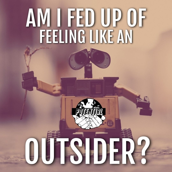 Am I fed up of feeling like an outsider?