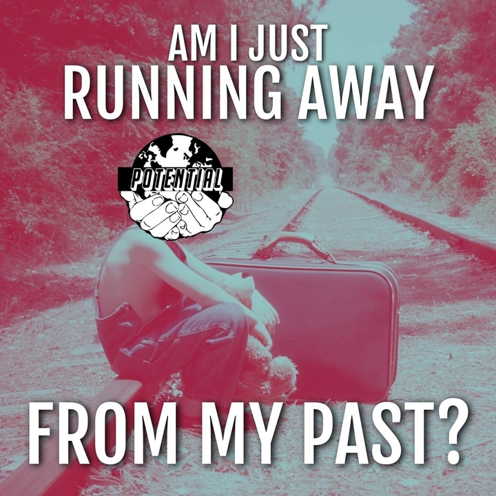 Am I just running away from my past?