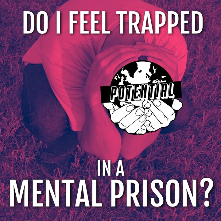 Do I feel trapped in a mental prison?