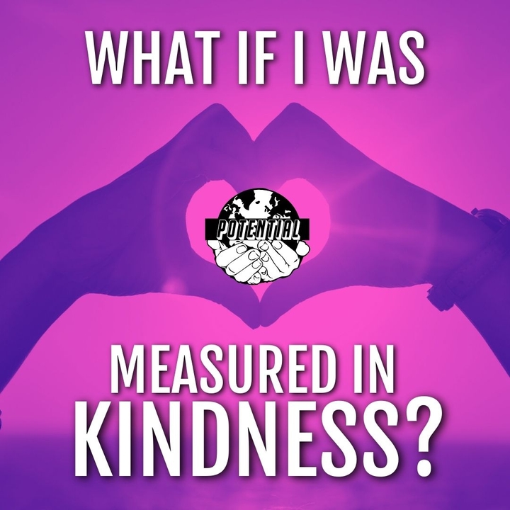 What if I was measured in kindness?