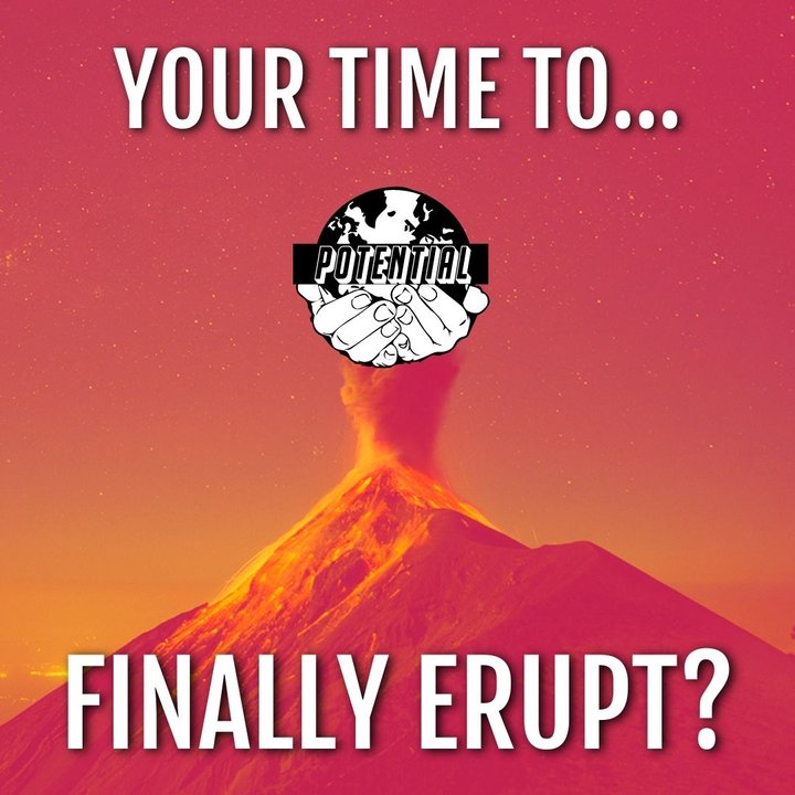 Your time to finally erupt?